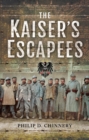 The Kaiser's Escapees : Allied POW escape attempts during the First World War - eBook