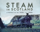 Steam in Scotland : A Portrait of the 1950s and 1960s - eBook