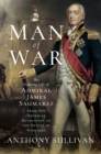 Man of War : The Fighting Life of Admiral James Saumarez: From The American Revolution to the Defeat of Napoleon - eBook