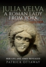 Julia Velva, A Roman Lady from York : Her Life and Times Revealed - eBook