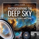 Photographing the Deep Sky : Images in Space and Time - eBook