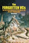 The Forgotten VCs : The Victoria Crosses of the War in the Far East During WW2 - eBook