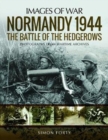 Normandy 1944: The Battle of the Hedgerows : Rare Photographs from Wartime Archives - Book