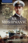 Mr Midshipman VC : The Short Accident-Prone Life of George Drewry, Gallipoli Hero - eBook