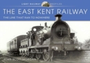 The East Kent Railway : The Line That Ran to Nowhere - Book