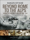 Beyond Rome to the Alps : Across the Arno and Gothic Line, 1944-1945 - eBook