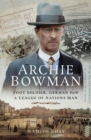 Archie Bowman : Foot Soldier, German POW and League of Nations Man - eBook