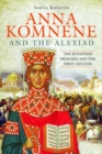 Anna Komnene and the Alexiad : The Byzantine Princess and the First Crusade - Book