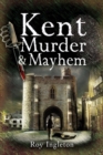 Kent Murder & Mayhem - eBook