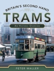 Britain's Second Hand Trams : An Historic Overview - Book
