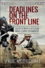 Deadlines on the Front Line : Travels with a Veteran War Correspondent - eBook