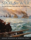 Spoils of War : The Fate of Enemy Fleets after the Two World Wars - Book