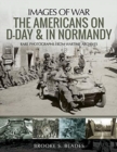 The Americans on D-Day and in Normandy : Rare Photographs from Wartime Archives - Book
