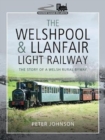 The Welshpool & Llanfair Light Railway : The Story of a Welsh Rural Byway - Book