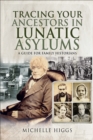 Tracing Your Ancestors in Lunatic Asylums : A Guide for Family Historians - eBook
