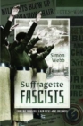 Suffragette Fascists : Emmeline Pankhurst and Her Right-Wing Followers - Book