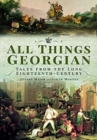 All Things Georgian : Tales from the Long Eighteenth-Century - Book