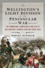 Wellington's Light Division in the Peninsular War : The Formation, Campaigns & Battles of Wellington's Famous Fighting Force, 1810 - eBook