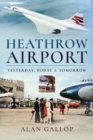 Heathrow Airport : Yesterday, Today and Tomorrow - Book