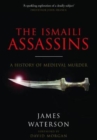 The Ismaili Assassins : A History of Medieval Murder - Book