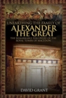Unearthing the Family of Alexander the Great : The Remarkable Discovery of the Royal Tombs of Macedon - Book