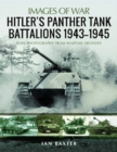 Hitler's Panther Tank Battalions, 1943-1945 : Rare Photographs from Wartimes Archives - Book