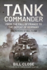Tank Commander : From the Fall of France to the Defeat of Germany - The Memoirs of Bill Close - Book
