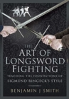 The Art of Longsword Fighting : Teaching the Foundations of Sigmund Ringeck's Style - Book