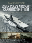 Essex Class Aircraft Carriers, 1943-1991 - eBook
