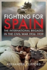 Fighting for Spain : The International Brigades in the Civil War, 1936-1939 - Book