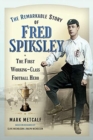 The Remarkable Story of Fred Spiksley : The First Working-Class Football Hero - Book