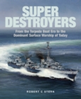 Super Destroyers : From the Torpedo Boat Era to the Dominant Surface Warship of Today - Book