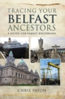 Tracing Your Belfast Ancestors : A Guide for Family Historians - eBook