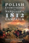 Polish Eyewitnesses to Napoleon's 1812 Campaign : Advance and Retreat in Russia - Book