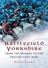 Battlefield Yorkshire : From the Romans to the English Civil Wars - Book