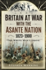 Britain at War with the Asante Nation, 1823-1900 : "The White Man's Grave" - eBook