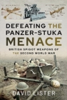 Defeating the Panzer-Stuka Menace : British Spigot Weapons of the Second World War - Book
