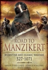 Road to Manzikert : Byzantine and Islamic Warfare, 527-1071 - Book
