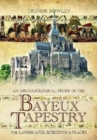 An Archaeological Study of the Bayeux Tapestry : The Landscapes, Buildings and Places - Book