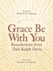 Grace Be With You : Benedictions from Dale Ralph Davis - Book