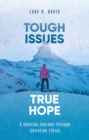 Tough Issues, True Hope : A Concise Journey through Christian Ethics - Book
