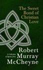 The Sweet Bond of Christian Love : A Collection of Quotes from Robert Murray McCheyne - Book