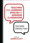 None Teaching and Learning English in Japanese Classrooms : Teachers' Perspectives - eBook