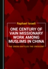 None One Century of Vain Missionary Work among Muslims in China : The Cross Battles the Crescent - eBook