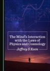 The Mind's Interaction with the Laws of Physics and Cosmology - eBook