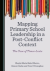 None Mapping Primary School Leadership in a Post-Conflict Context : The Case of Timor-Leste - eBook