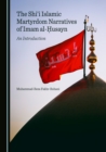 The Shi'i Islamic Martyrdom Narratives of Imam al-a¸¤usayn : An Introduction - eBook