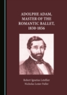 None Adolphe Adam, Master of the Romantic Ballet, 1830-1856 - eBook