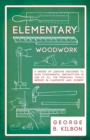 Elementary Woodwork - A Series of Lessons Designed to Give Fundamental Instruction in Use of All the Principal Tools Needed in Carpentry and Joinery - 1893 - eBook