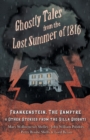 Ghostly Tales from the Lost Summer of 1816 - Frankenstein, The Vampyre & Other Stories from the Villa Diodati - eBook